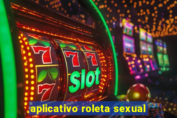 aplicativo roleta sexual